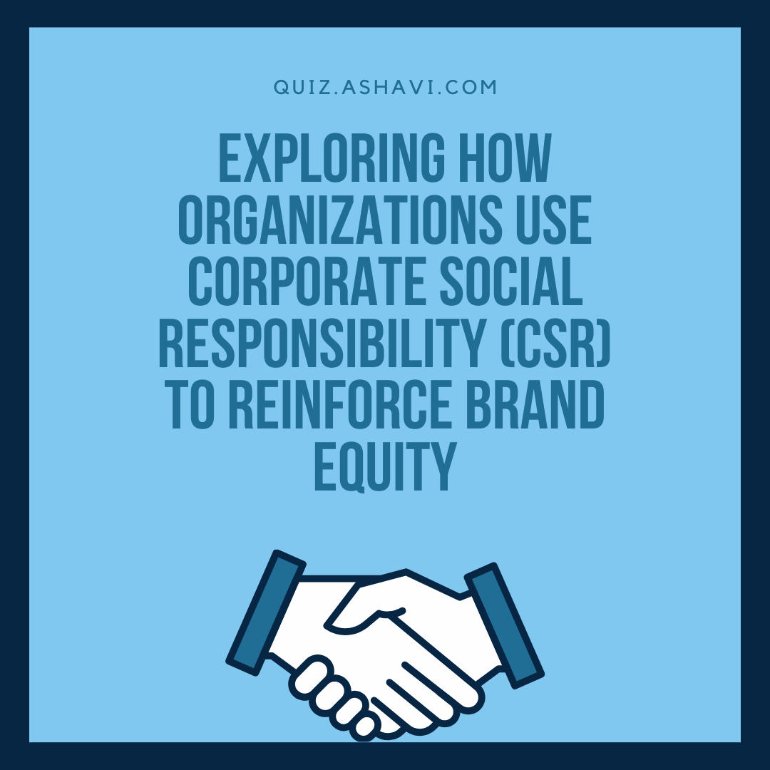 Exploring how organizations use corporate social responsibility (CSR) to reinforce brand equity